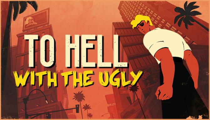 To Hell With The Ugly Free Download